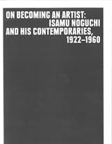 On Becoming an Artist: Isamu Noguchi and His Contemporaries is on view at the Noguchi Museum in Queens until April 24, 2011.