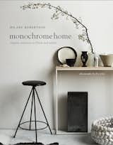 Monochrome Home by Hilary Robertson (Ryland Peters & Small, 2015) retails for $35 and features the homes of 13 artists, architects, and designers located in such cities as London, Paris, Copenhagen, and New York.
