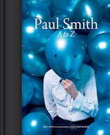 Paul Smith A to Z came out in June, 2012 from Abrams Books.