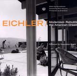 Eichler: Modernism Rebuilds the American Dream is available from amazon.com.