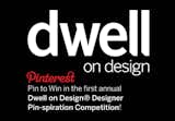 Dwell on Design Announces 'Pin to Win' Pinterest Design Competition