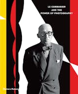 Le Corbusier and the Power of Photography, published by Thames & Hudson.  Photo 1 of 1 in 3 New Book Releases: The Life and Work of Le Corbusier