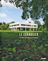 Le Corbusier: An Atlas of Modern Landscapes, published by D.A.P.  Photo 1 of 1 in 3 New Book Releases: The Life and Work of Le Corbusier