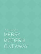 'Tis the season for a Merry Modern Giveaway! To enter, comment on the prize with #merrymodern—and enter up to five times for each prize. The contest ends December 31st, 2016. We will randomly select a winner for each prize. Please see the Official Rules for a complete guide to entry.