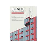 Offsite Architecture: Constructing the Future