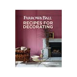 Farrow & Ball: Recipes for Decorating
