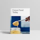 Future Food Today: A Cookbook by SPACE10