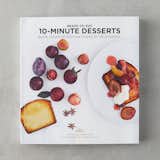 10 Minute Desserts: Quick, Simple & Delicious Recipes For All Occasions