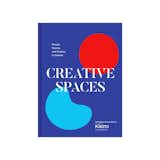 Creative Spaces: People, Homes, and Studios to Inspire