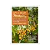 California Foraging: 120 Wild and Flavorful Edibles From Evergreen Huckleberries to Wild Ginger