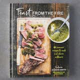 Feast From the Fire: 65 Summer Recipes to Cook and Share Outdoors
