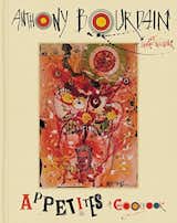 Appetites: A Cookbook, by Anthony Bourdain, $22.50