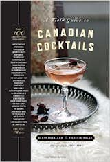 A Field Guide to Canadian Cocktails ($25)