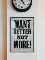 I love this poster at Schoolhouse Electric. The phrase "Want Better Not More!" is a clarion call to not be caught up with consumerism but to seek betterment in all we do. This takes humility, embracing our limits, and truly want to bring something better into this world.
