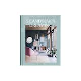 Scandinavia Dreaming: Nordic Homes, Interiors and Design